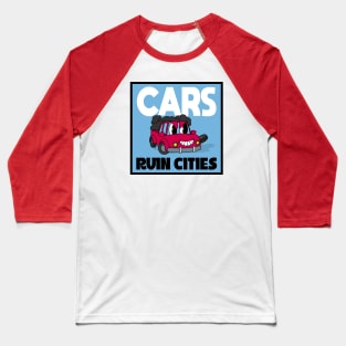 Cars Ruin Cities - Build Walkable Cities Baseball T-Shirt